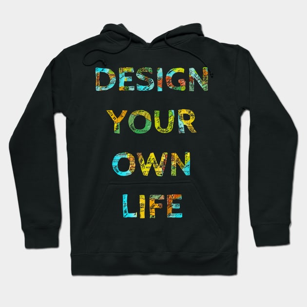 DESIGN YOUR OWN LIFE Hoodie by wanungara